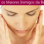 Quais São Os Maiores Inimigos da beleza?