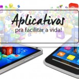 6 Aplicativos úteis para ter no celular