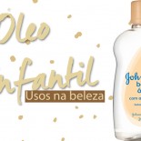 Óleo Infantil: Muitos Usos na Beleza!