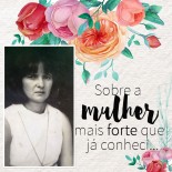 Sobre a Mulher Mais Forte Que Já Conheci