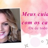 Meus Cuidados Com os Cabelos – Os de Todo Dia