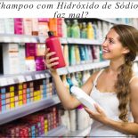 Shampoo com Hidróxido de Sódio Acaba o Cabelo: Será?