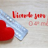 Vivendo sem pílula: o quarto mês