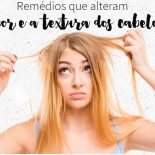 Remédios que Alteram a Cor e a Textura do Cabelo: Cuidado!