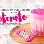 10 Truques de Maquiagem Com Cotonete