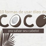 Óleo de Coco no Cabelo: As 10 Melhores Formas de Usar!