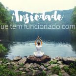 Ansiedade: O Que Tem Funcionado Comigo