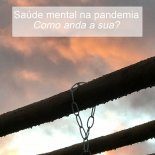 Saúde Mental na Pandemia: Como anda a sua?