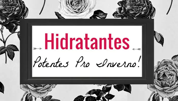 hidratantes potentes pro inverno