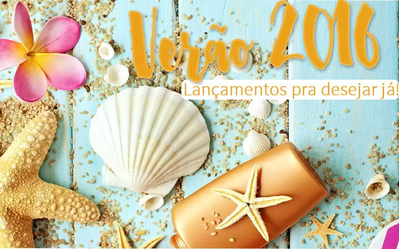 verão 2016 lançamentos de beleza