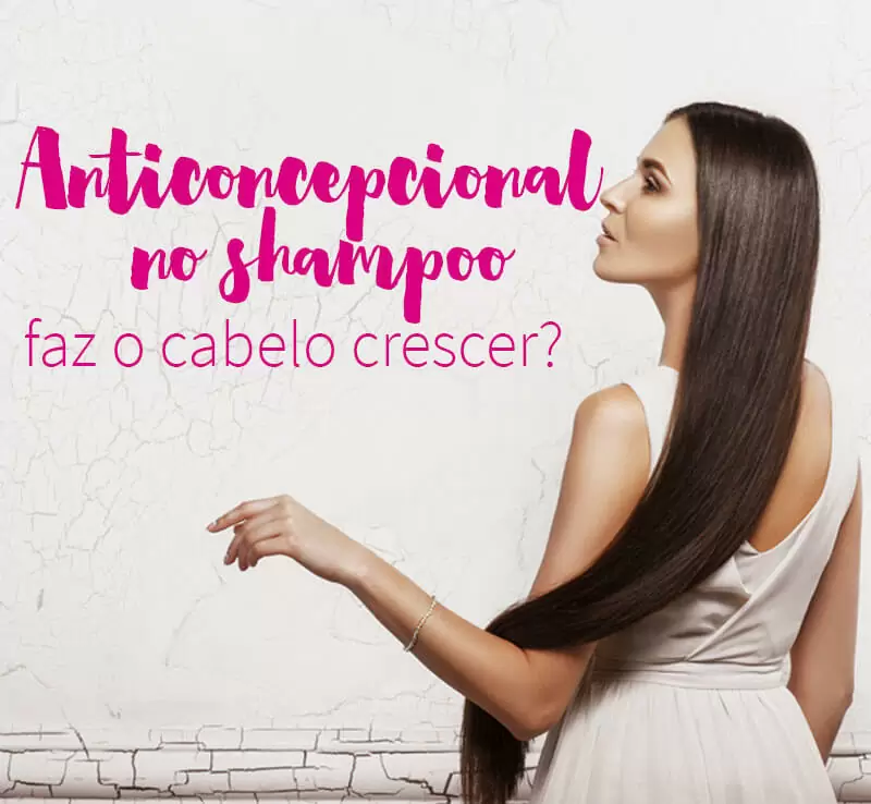 anticoncepcional no shampoo cabelo crescer juro valendo ju lopes