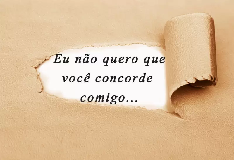 eu não quero que você concorde comigo juro valendo