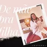 De Mãe pra Filha… de Filha pra Mãe