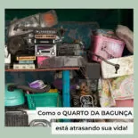 Quarto da Bagunça: Como ele atrasa sua vida!
